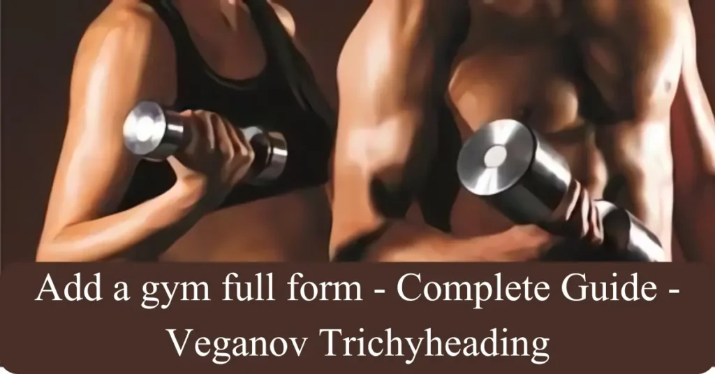 gym full form - Complete Guide - Veganov Trichy