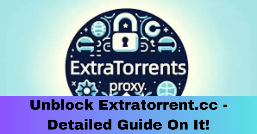Unblock Extratorrent.cc - Detailed Guide On It!