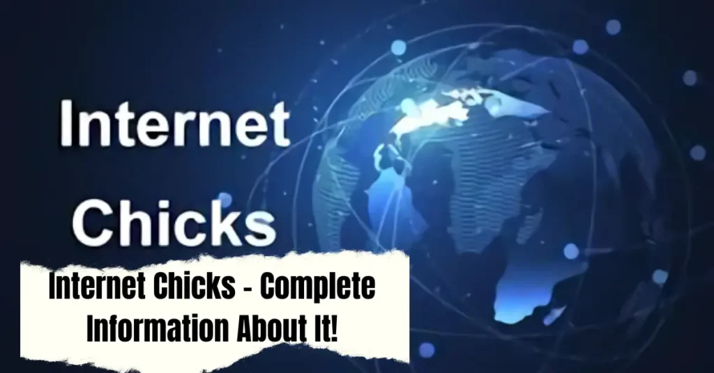 Internet Chicks - Complete Information About It!