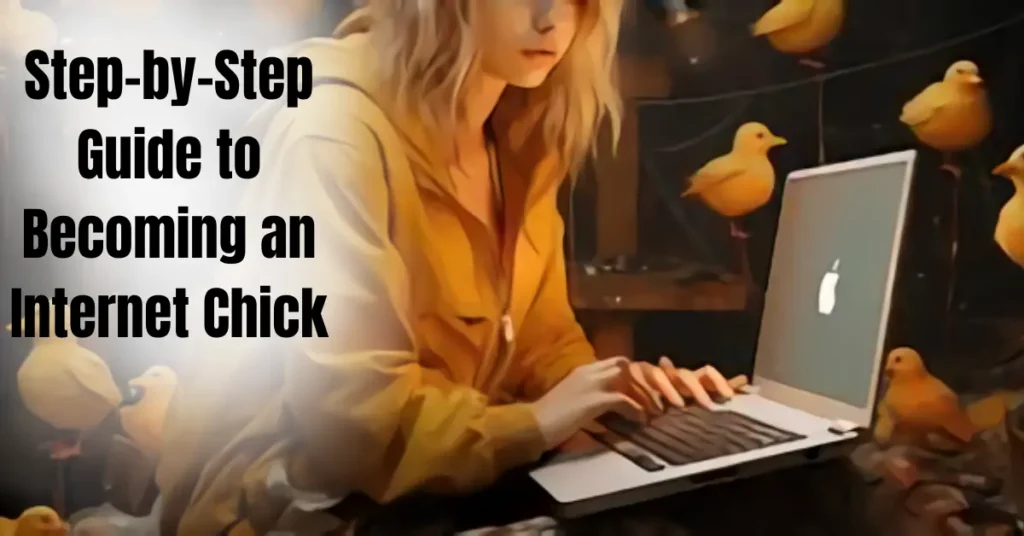 Step-by-Step Guide to Becoming an Internet Chick