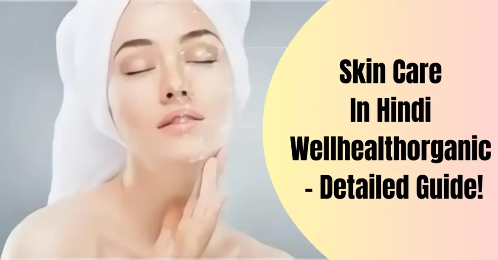 Skin Care In Hindi Wellhealthorganic - Detailed Guide!