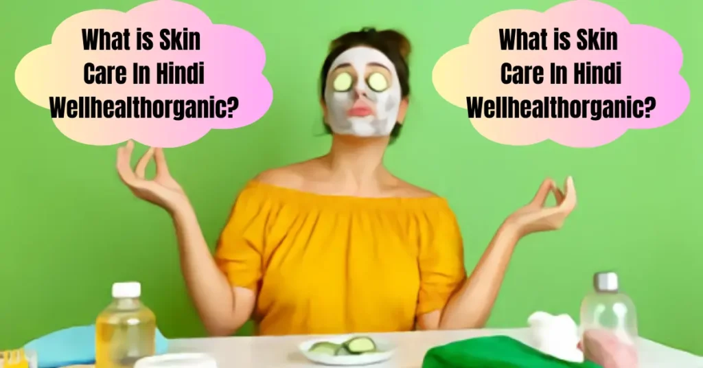 What is Skin Care In Hindi Wellhealthorganic?