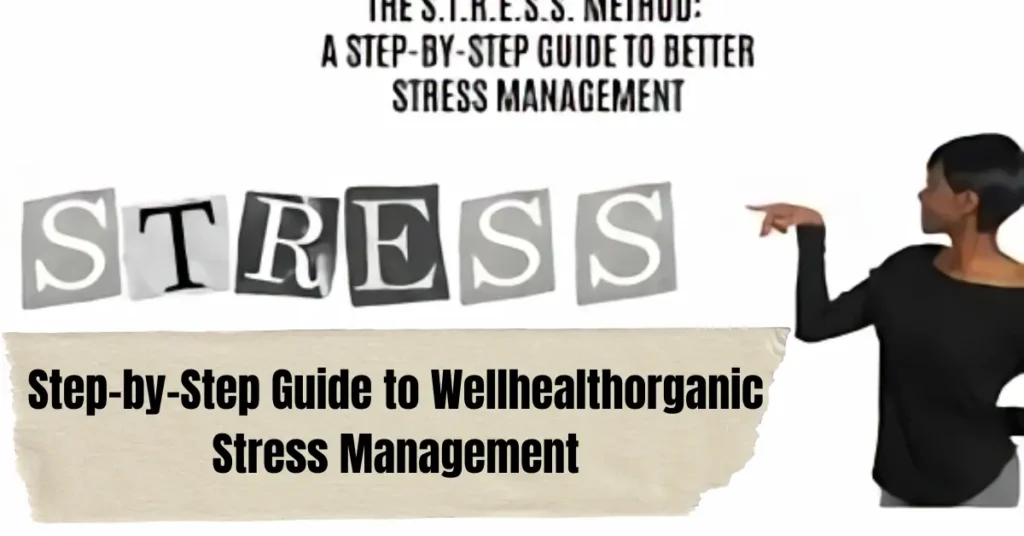 Step-by-Step Guide to Wellhealthorganic Stress Management