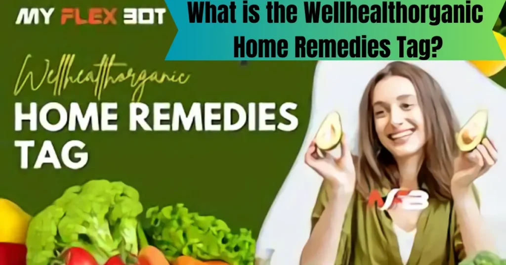 What is the Wellhealthorganic Home Remedies Tag?