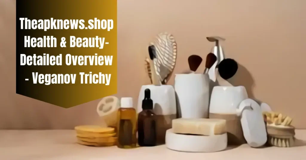 Theapknews.shop Health & Beauty - Detailed Overview - Veganov Trichy