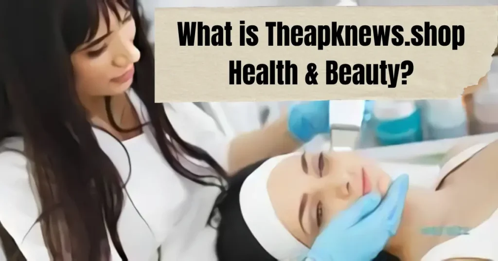 What is Theapknews.shop Health & Beauty?
