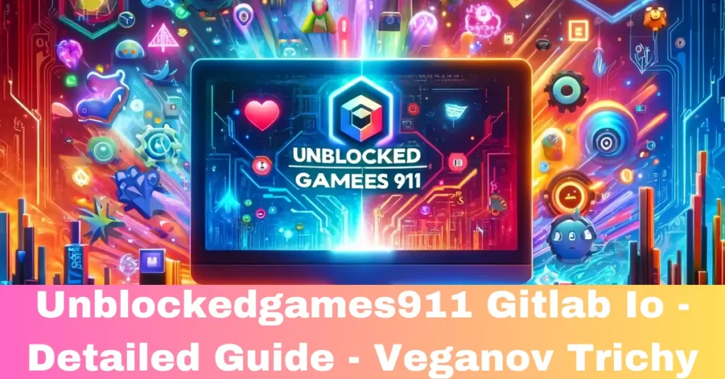 Unblockedgames911 Gitlab Io - Detailed Guide - Veganov Trichy