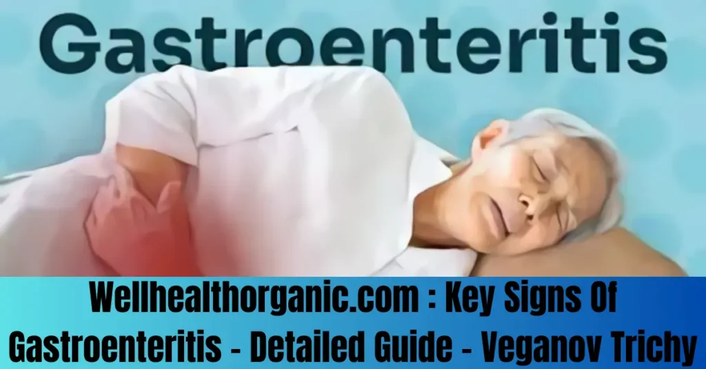 Wellhealthorganic.com : Key Signs Of Gastroenteritis - Detailed Guide - Veganov Trichy