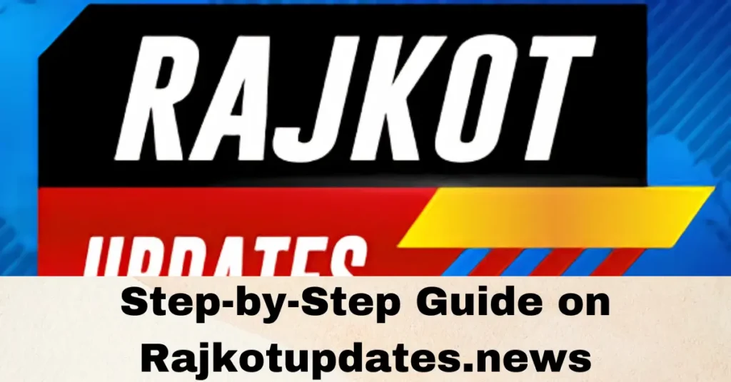Step-by-Step Guide on Rajkotupdates.news