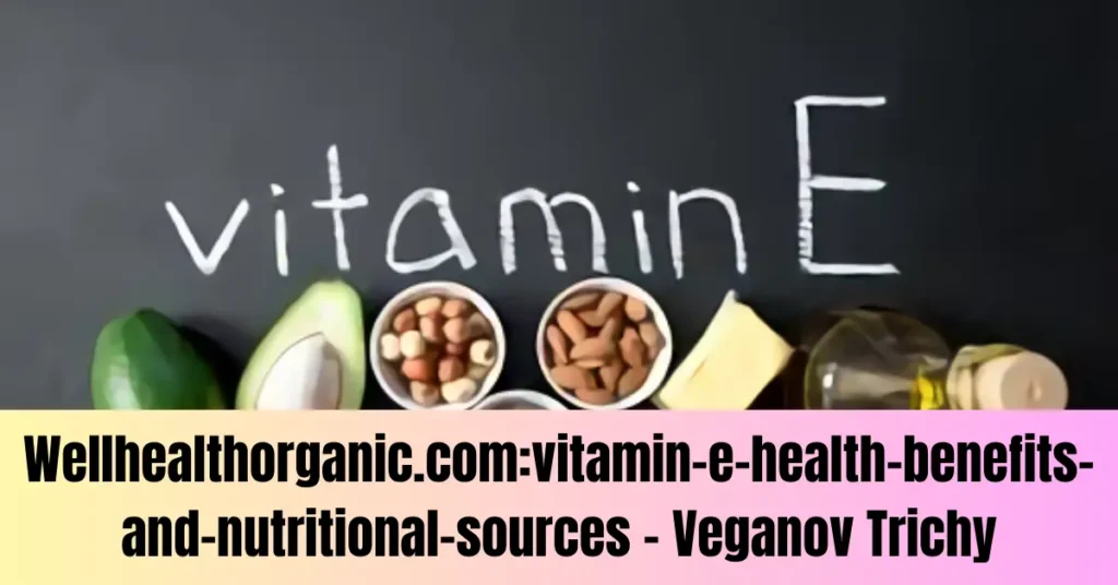 Wellhealthorganic.com:vitamin-e-health-benefits-and-nutritional-sources - Veganov Trichy