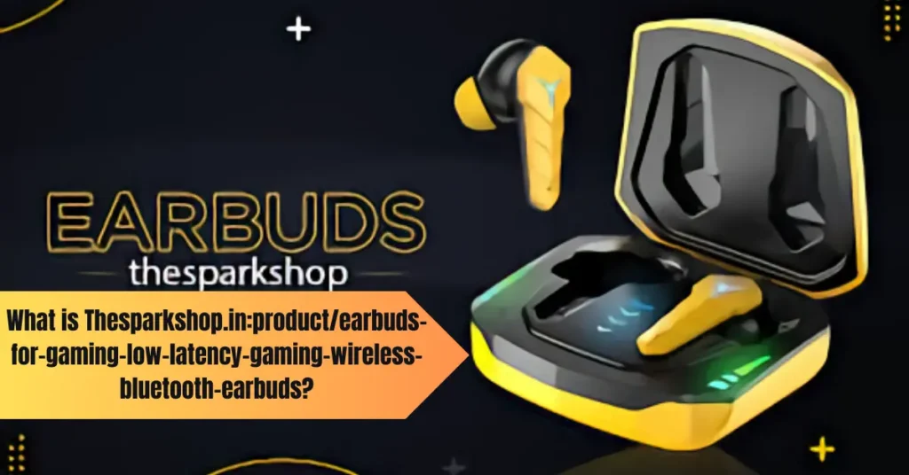 What is Thesparkshop.in:product/earbuds-for-gaming-low-latency-gaming-wireless-bluetooth-earbuds?