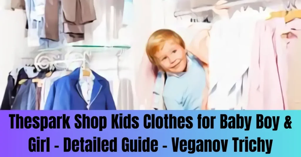 Thespark Shop Kids Clothes for Baby Boy & Girl - Detailed Guide - Veganov Trichy