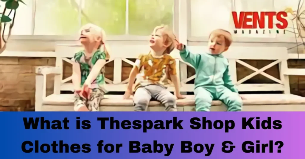 What is Thespark Shop Kids Clothes for Baby Boy & Girl?