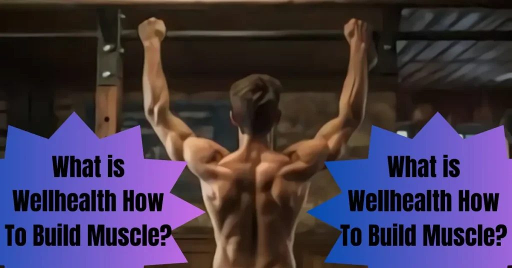 What is Wellhealth How To Build Muscle