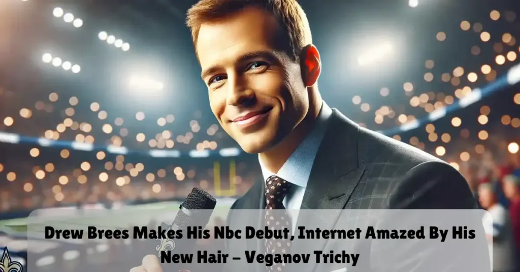 drew brees makes his nbc debut, internet amazed by his hew hair - veganov trichy