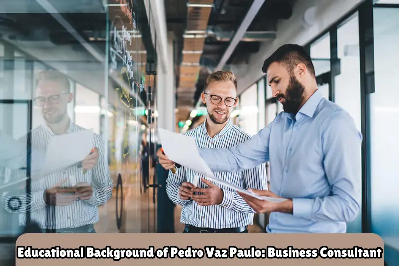 educational background of pedro vaz paulo business consultant