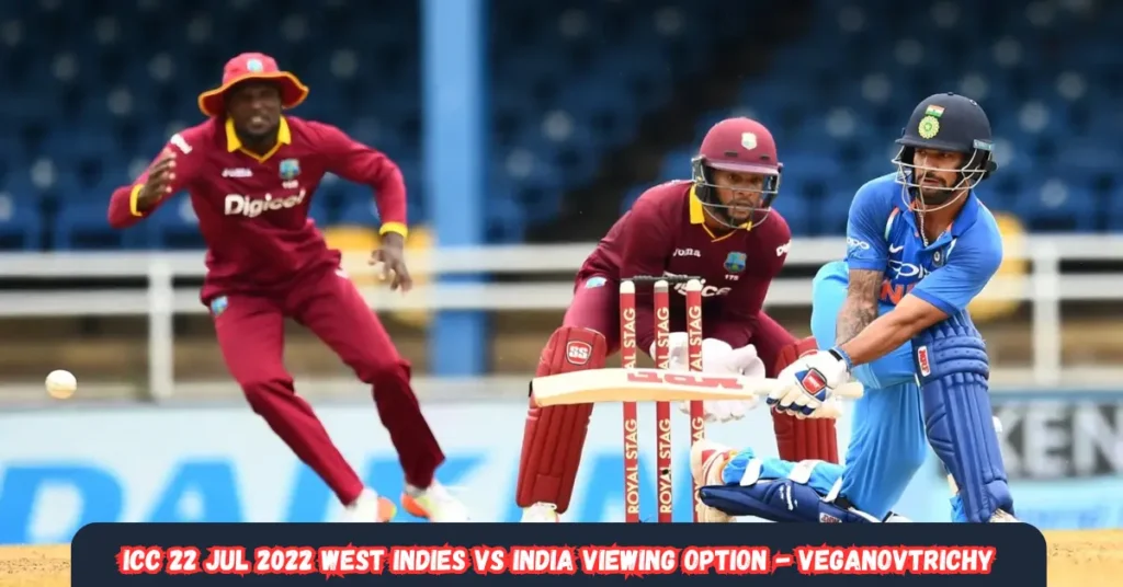 icc22 jul 2022 west indies vs India viewing option - veganovtrichy