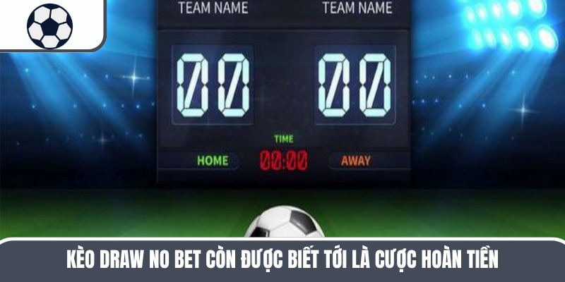 Kèo Draw No Bet – Hình Thức Cá Độ Rất Phổ Biến Và Hấp Dẫn