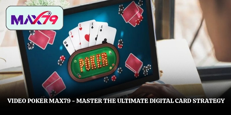 Video Poker Max79 – Master The Ultimate Digital Card Strategy
