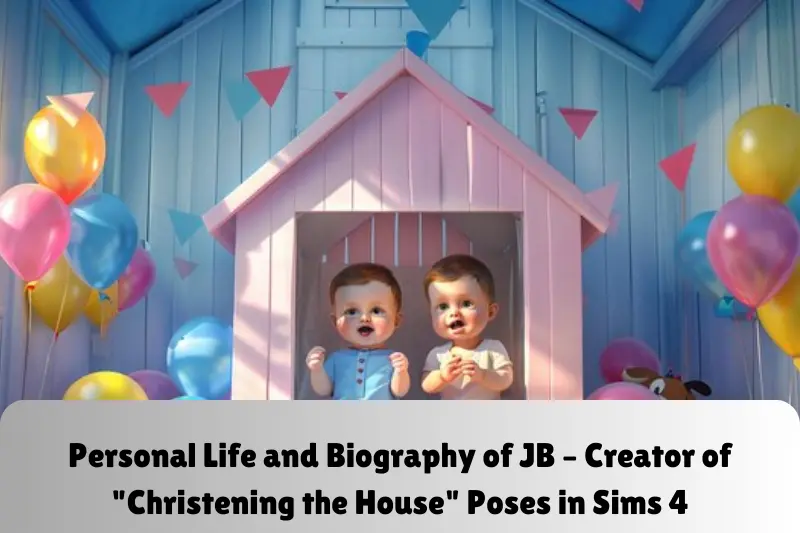 personal life and biography of jb – creator of christening the house poses in sims 4