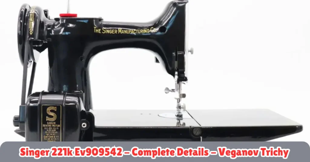 singer 221k ev909542 - complete details - veganov trichy