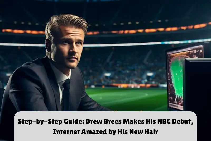 step-by-step guide drew brees makes his nbc debut, internet amazed by his new hair