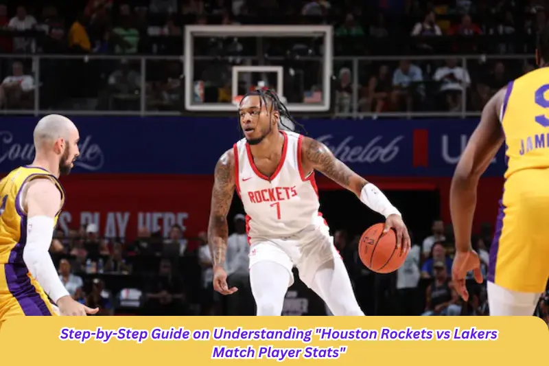 step-by-step guide on understanding houston rockets vs lakers match player stats