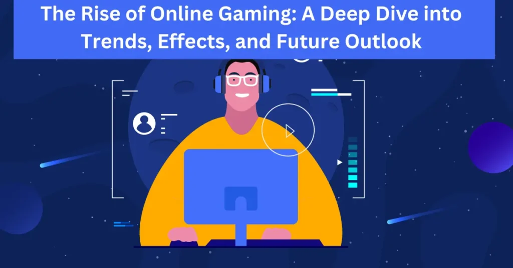 the rise of online gaming a deep dive into trends, effects, and future outlook