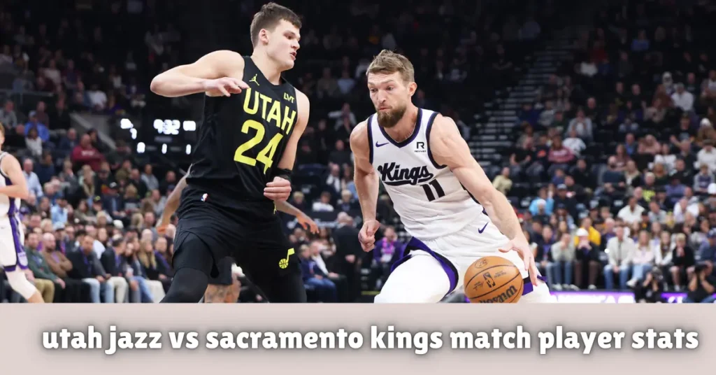 utah jazz vs sacramento kings match player stats