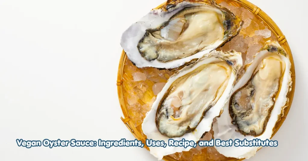 vegan oyster sauce_ ingredients, uses, recipe, and best substitutes