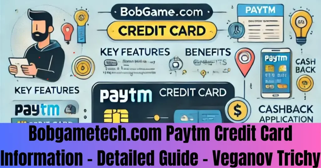Bobgametech.com Paytm Credit Card Information - Detailed Guide - Veganov Trichy