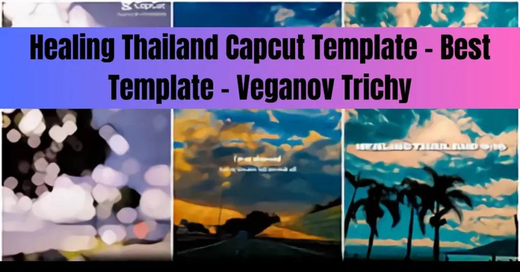 Healing Thailand Capcut Template - Best Template - Veganov Trichy
