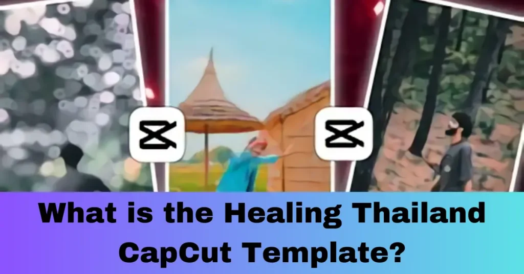 What is the Healing Thailand CapCut Template?