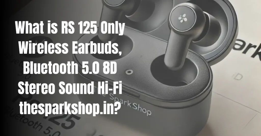 What is RS 125 Only Wireless Earbuds, Bluetooth 5.0 8D Stereo Sound Hi-Fi thesparkshop.in?