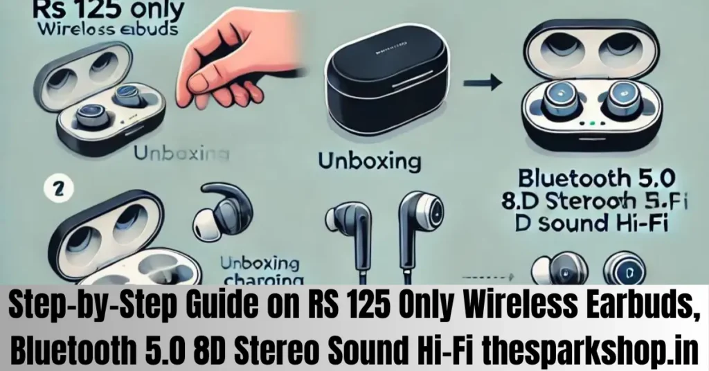 Step-by-Step Guide on RS 125 Only Wireless Earbuds, Bluetooth 5.0 8D Stereo Sound Hi-Fi thesparkshop.in