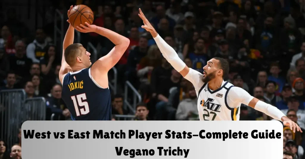 west vs east match player stats-complete guide vegano trchy