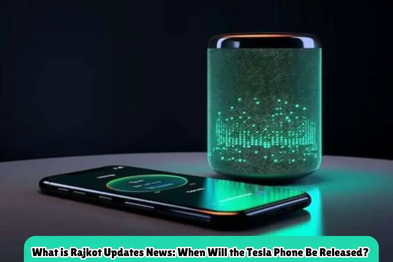 what is rajkot updates news when will the tesla phone be released