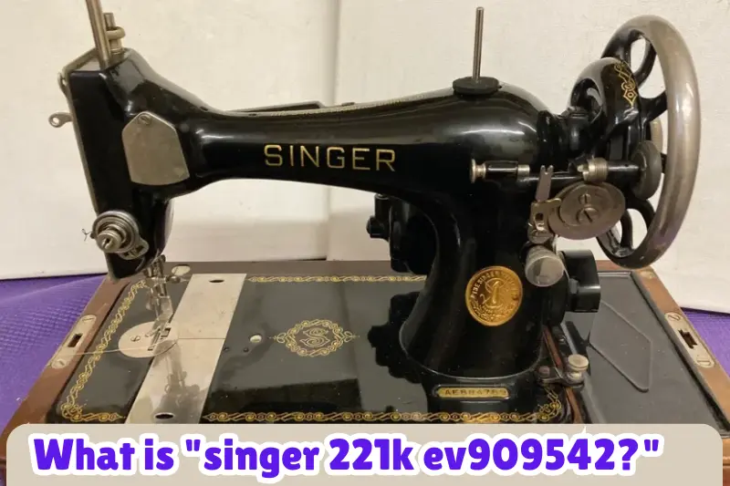 what is singer 221k ev909542