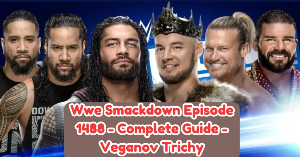 wwe smackdown episode 1488 - complete guide - veganov trichy